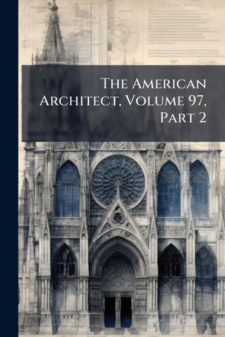 The American Architect, Volume 97, Part 2