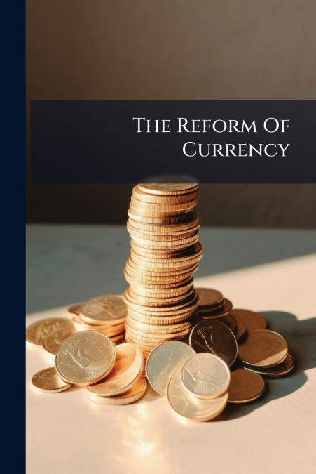 The Reform Of Currency