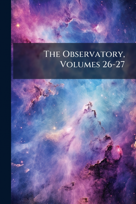 The Observatory, Volumes 26-27