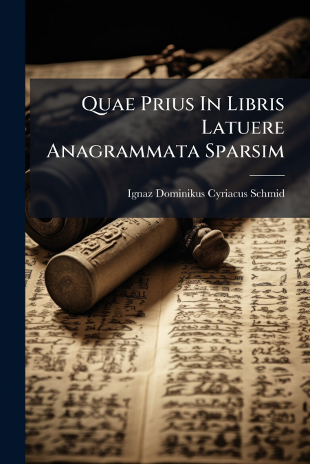 Quae Prius In Libris Latuere Anagrammata Sparsim