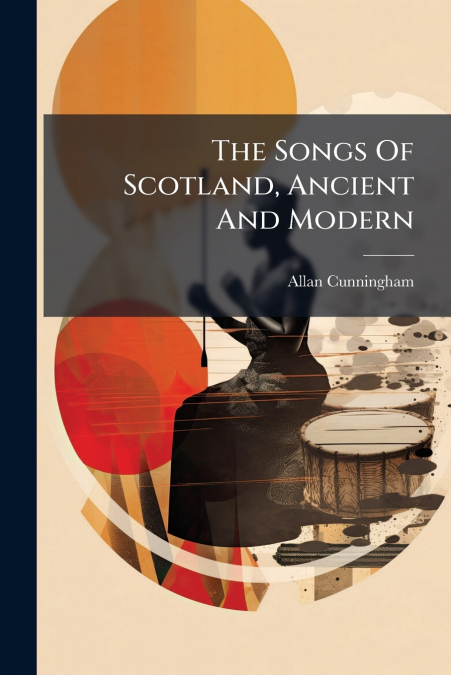 The Songs Of Scotland, Ancient And Modern