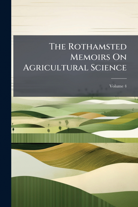 The Rothamsted Memoirs On Agricultural Science; Volume 4