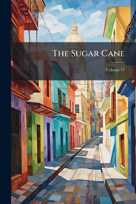 The Sugar Cane; Volume 11