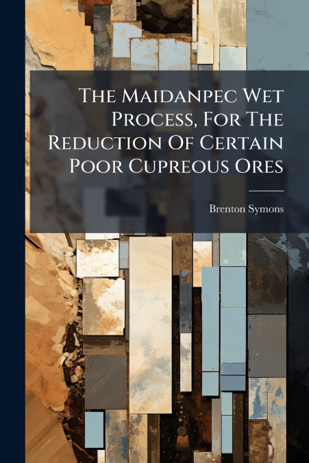 The Maidanpec Wet Process, For The Reduction Of Certain Poor Cupreous Ores