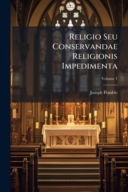 Religio Seu Conservandae Religionis Impedimenta