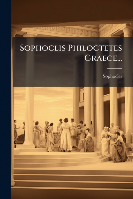 Sophoclis Philoctetes Graece...