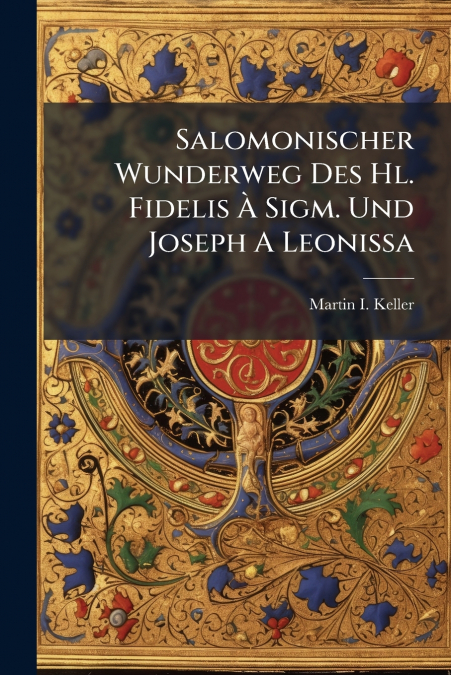 Salomonischer Wunderweg Des Hl. Fidelis À Sigm. Und Joseph A Leonissa