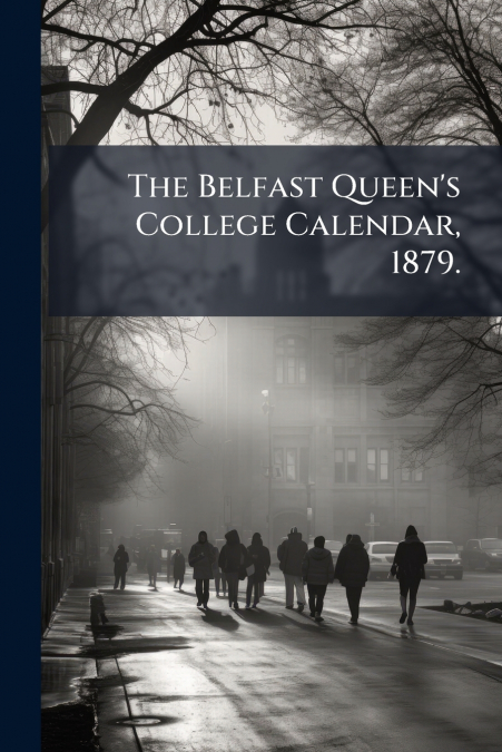 The Belfast Queen’s College Calendar, 1879.
