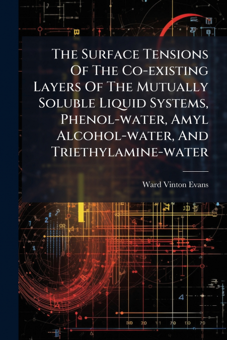 The Surface Tensions Of The Co-existing Layers Of The Mutually Soluble Liquid Systems, Phenol-water, Amyl Alcohol-water, And Triethylamine-water
