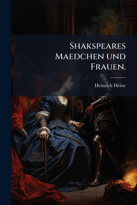 Shakspeares Maedchen und Frauen.