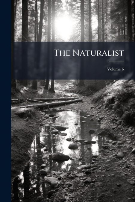 The Naturalist; Volume 6