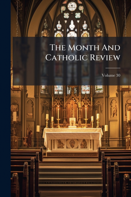The Month And Catholic Review; Volume 30
