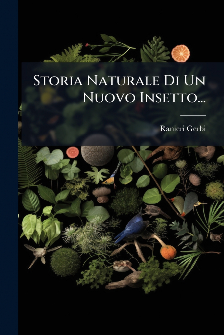 Storia Naturale Di Un Nuovo Insetto...