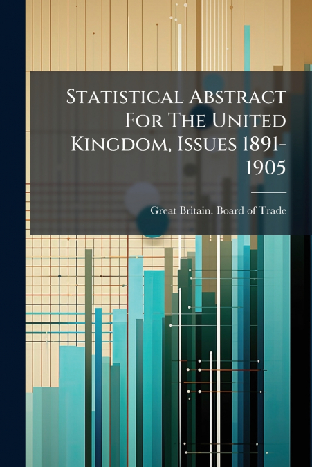 Statistical Abstract For The United Kingdom, Issues 1891-1905