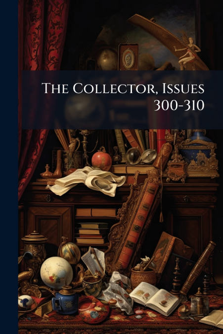 The Collector, Issues 300-310