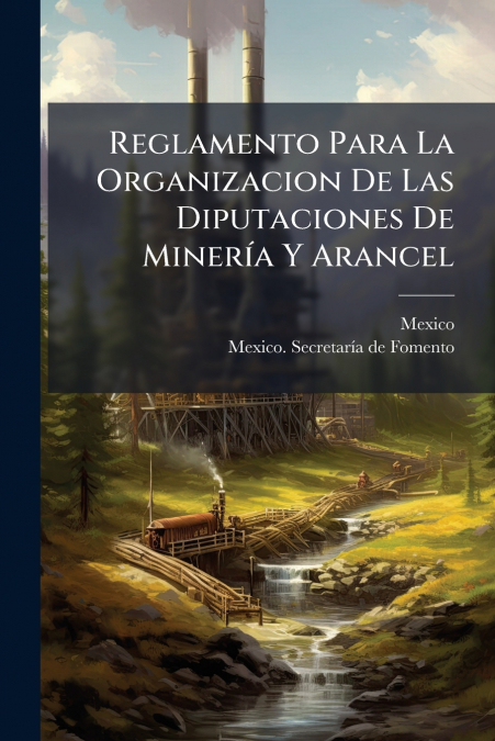 Reglamento Para La Organizacion De Las Diputaciones De Minería Y Arancel