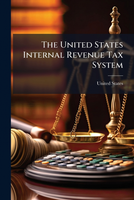 The United States Internal Revenue Tax System