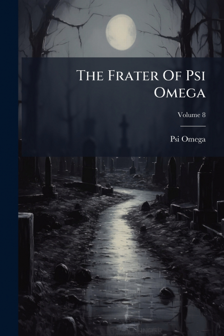 The Frater Of Psi Omega; Volume 8