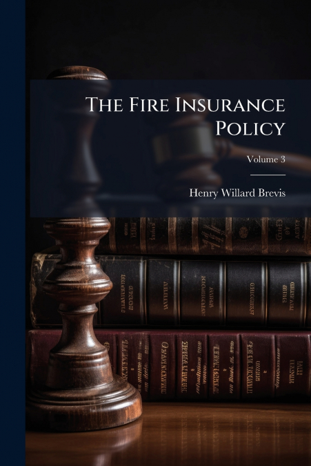 The Fire Insurance Policy; Volume 3