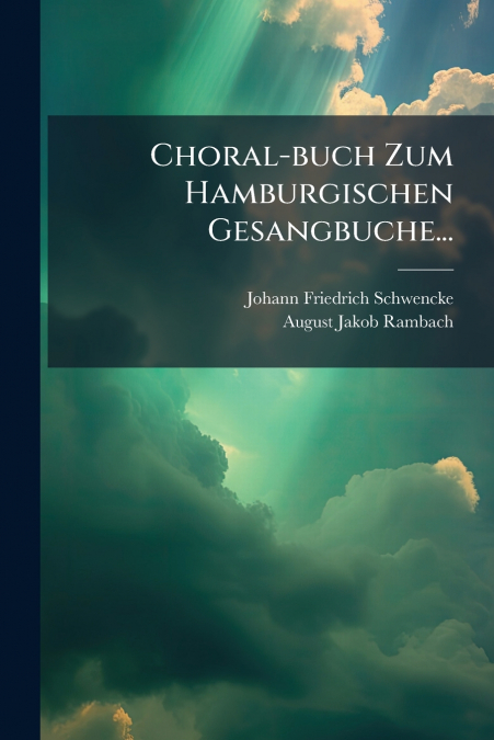 Choral-buch Zum Hamburgischen Gesangbuche...