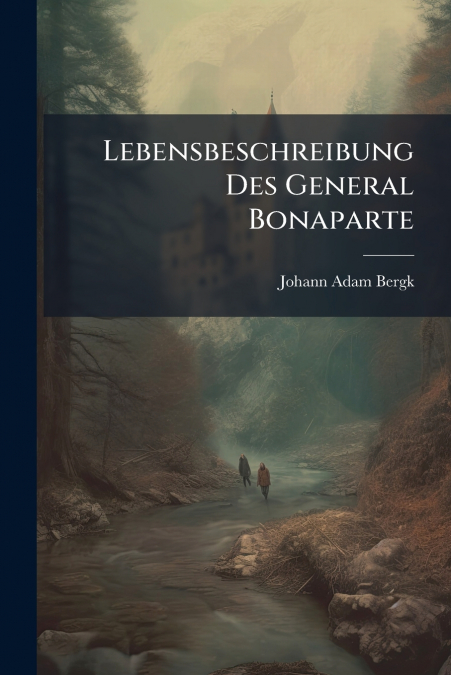 Lebensbeschreibung Des General Bonaparte