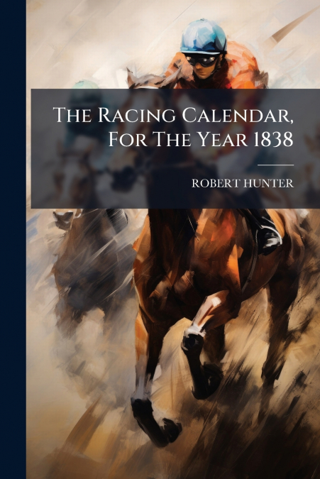 The Racing Calendar, For The Year 1838