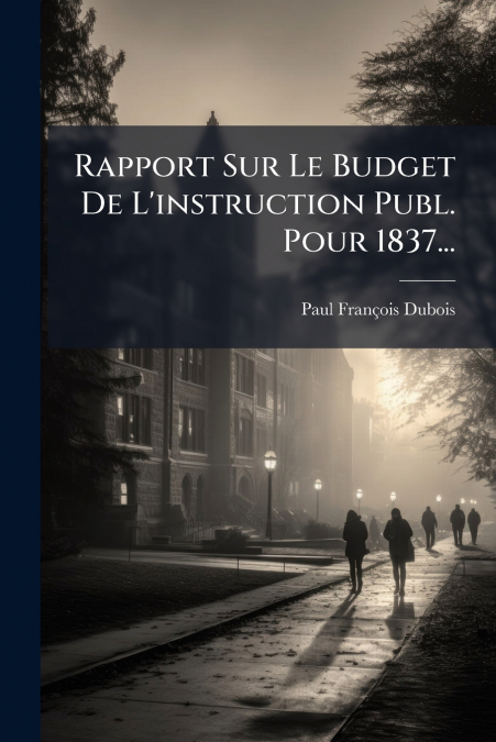 Rapport Sur Le Budget De L’instruction Publ. Pour 1837...