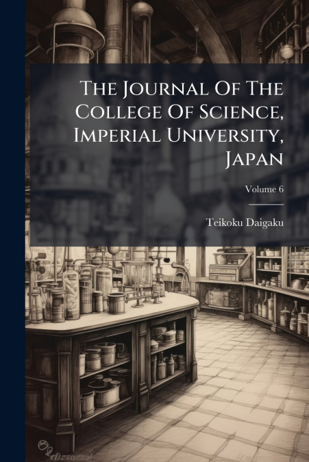 The Journal Of The College Of Science, Imperial University, Japan; Volume 6