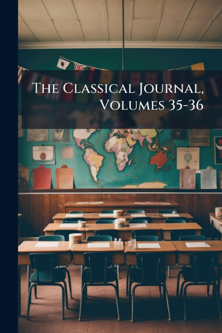 The Classical Journal, Volumes 35-36