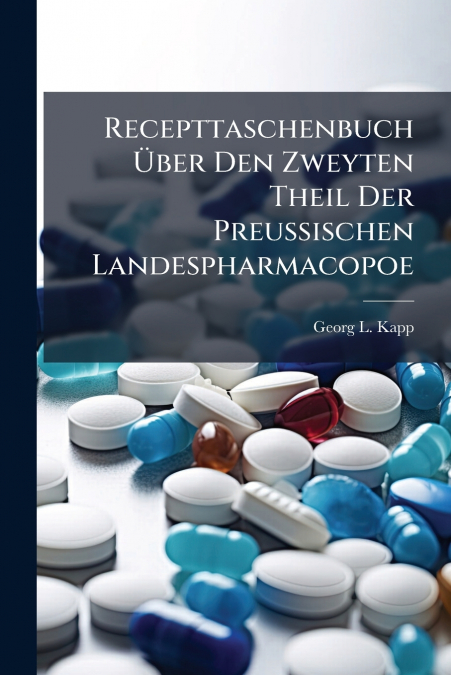 Recepttaschenbuch Über Den Zweyten Theil Der Preußischen Landespharmacopoe