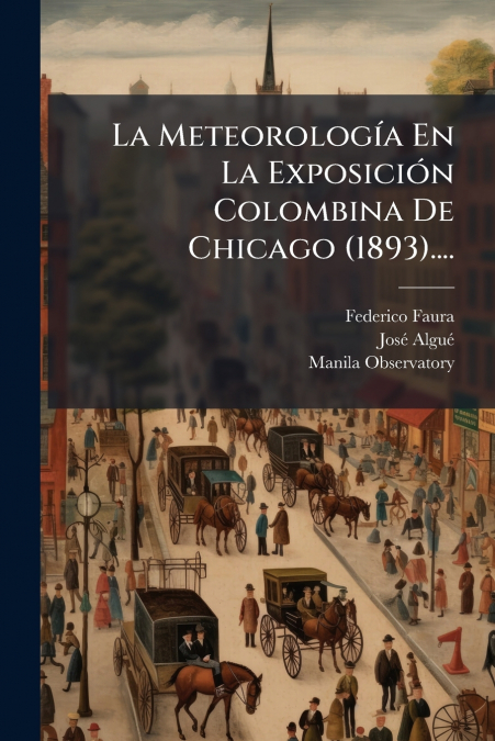 La Meteorología En La Exposición Colombina De Chicago (1893)....