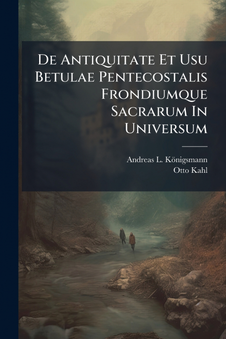 De Antiquitate Et Usu Betulae Pentecostalis Frondiumque Sacrarum In Universum