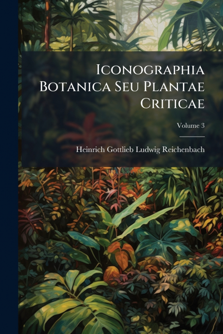 Iconographia Botanica Seu Plantae Criticae; Volume 3