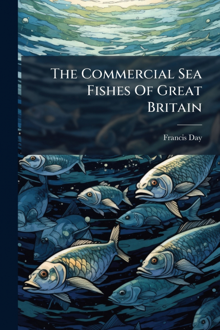 The Commercial Sea Fishes Of Great Britain