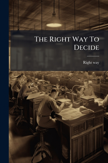 The Right Way To Decide