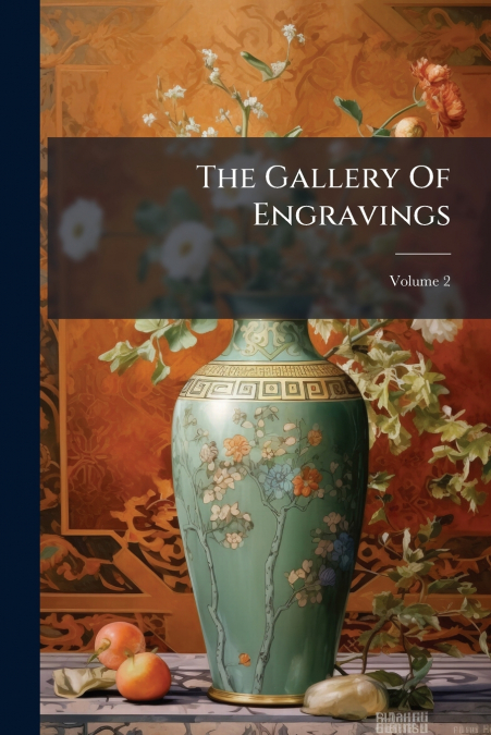 The Gallery Of Engravings; Volume 2
