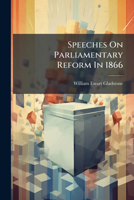Speeches On Parliamentary Reform In 1866