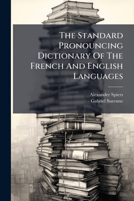 The Standard Pronouncing Dictionary Of The French And English Languages