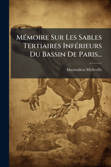 Mémoire Sur Les Sables Tertiaires Inférieurs Du Bassin De Paris...