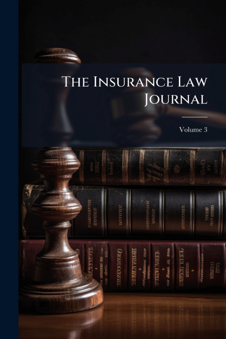 The Insurance Law Journal; Volume 3