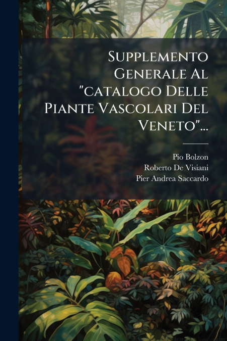 Supplemento Generale Al 'catalogo Delle Piante Vascolari Del Veneto'...
