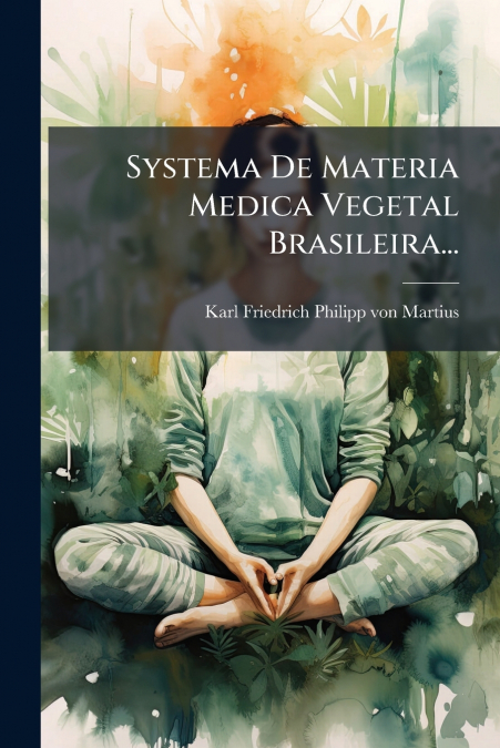 Systema De Materia Medica Vegetal Brasileira...