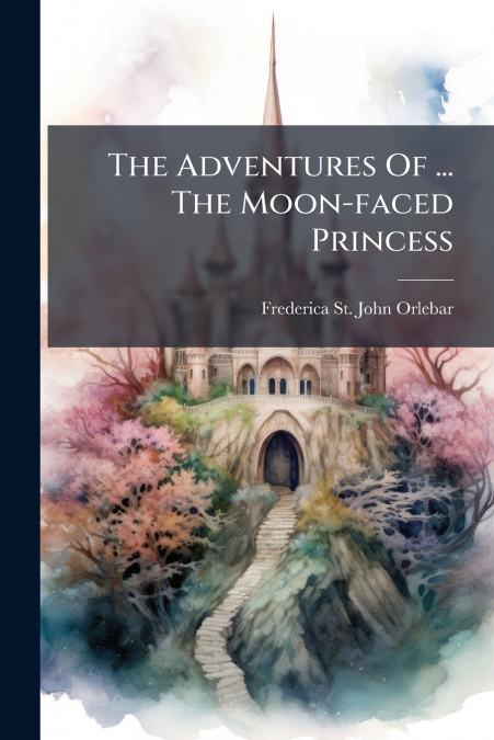 The Adventures Of ... The Moon-faced Princess