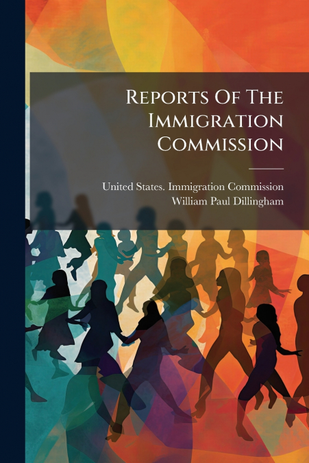 Reports Of The Immigration Commission