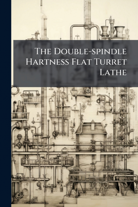 The Double-spindle Hartness Flat Turret Lathe