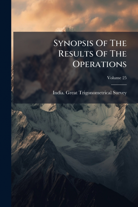 Synopsis Of The Results Of The Operations; Volume 25