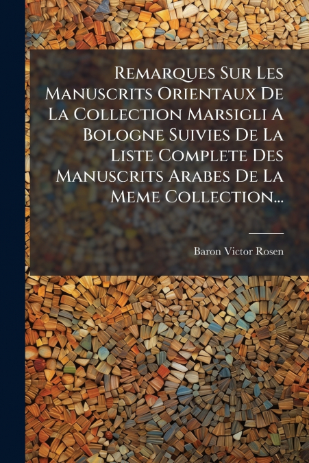 Remarques Sur Les Manuscrits Orientaux De La Collection Marsigli A Bologne Suivies De La Liste Complete Des Manuscrits Arabes De La Meme Collection...