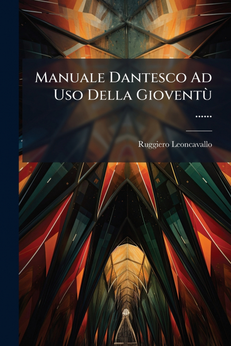 Manuale Dantesco Ad Uso Della Gioventù ......