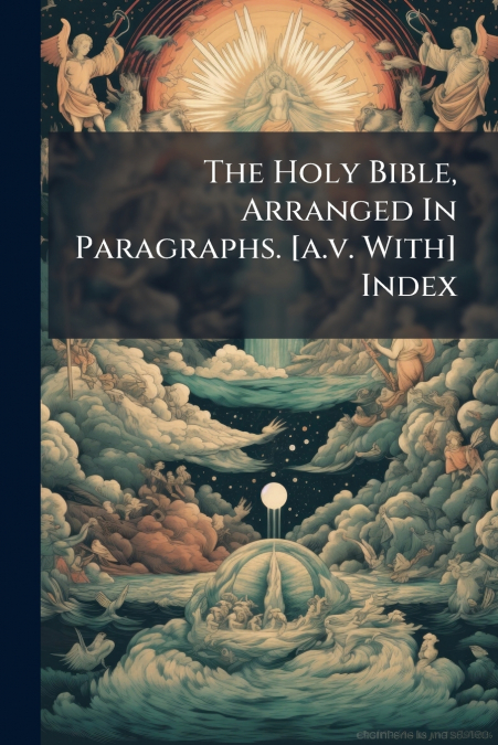 The Holy Bible, Arranged In Paragraphs. [a.v. With] Index