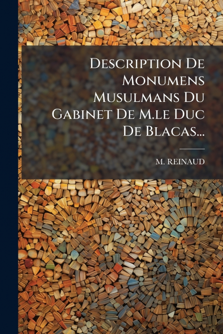 Description De Monumens Musulmans Du Gabinet De M.le Duc De Blacas...
